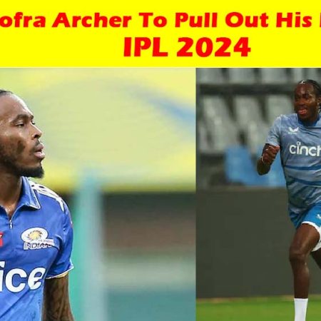 Jofra Archer To Pull Out His Name From IPL 2024 Auction.